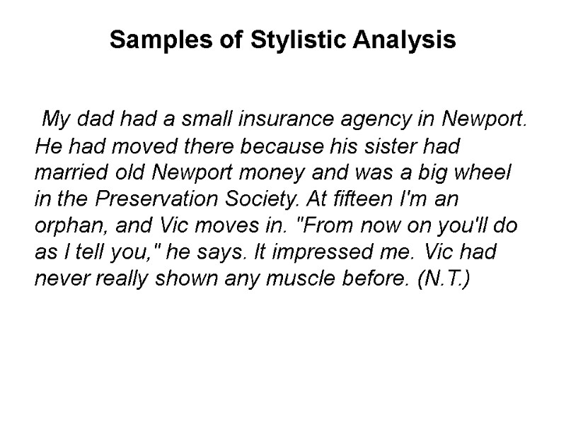 >Samples of Stylistic Analysis  My dad had a small insurance agency in Newport.